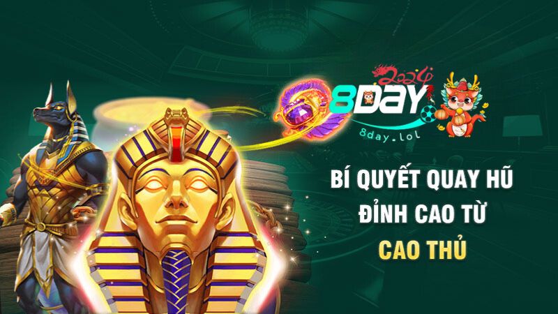 Bí quyết quay hũ đỉnh cao từ cao thủ