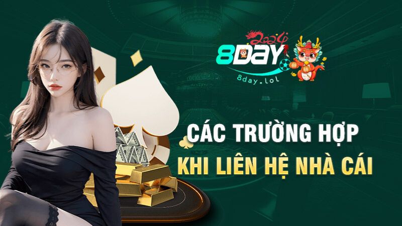 Các trường hợp khi liên hệ nhà cái