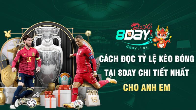 Cách đọc tỷ lệ kèo bóng tại 8DAY chi tiết nhất cho anh em