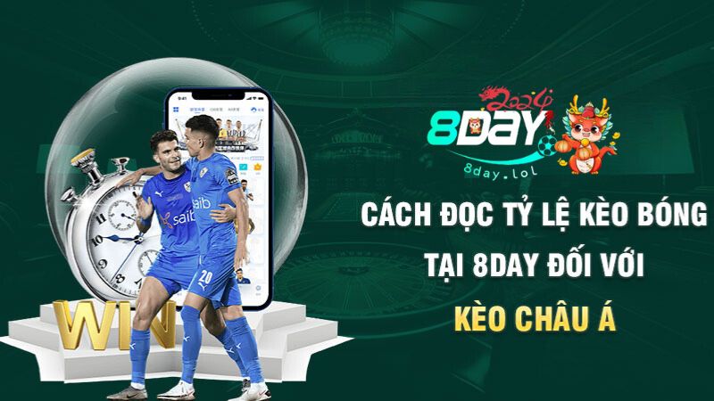 Cách đọc tỷ lệ kèo bóng tại 8DAY đối với kèo châu Á
