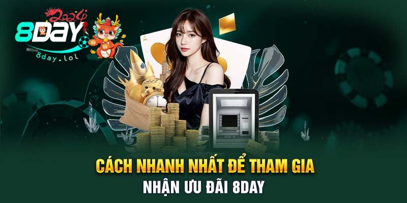 Cách nhanh nhất để tham gia nhận ưu đãi 8DAY