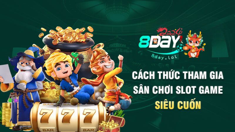 Cách thức tham gia sân chơi slot game siêu cuốn