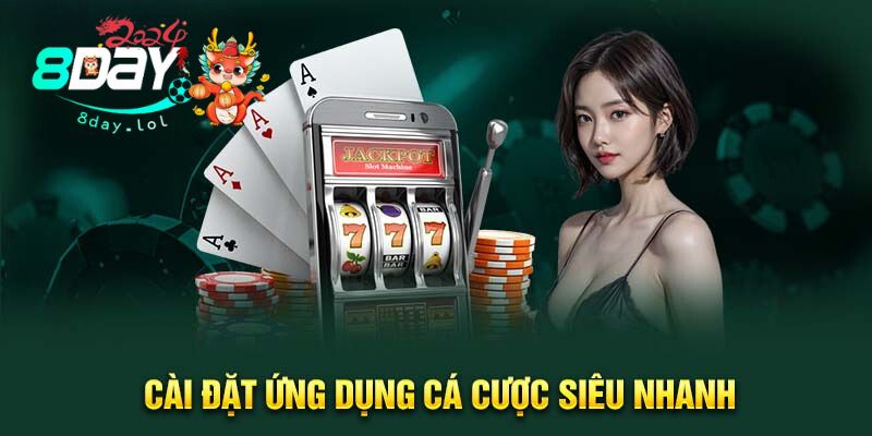 Cài đặt ứng dụng cá cược siêu nhanh