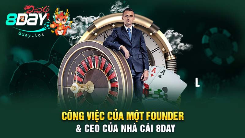 Công việc của một Founder & CEO của nhà cái 8DAY