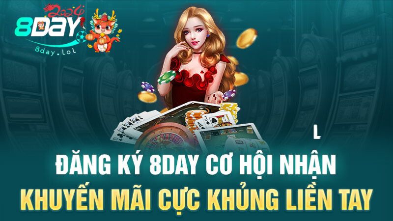 Đăng Ký 8DAY | Cơ Hội Nhận Khuyến Mãi Cực Khủng Liền Tay