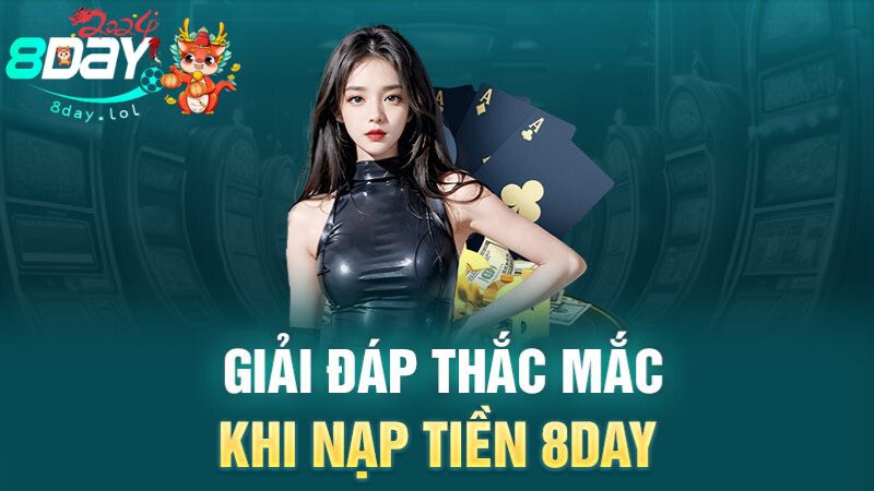 Giải đáp thắc mắc khi nạp tiền 8DAY