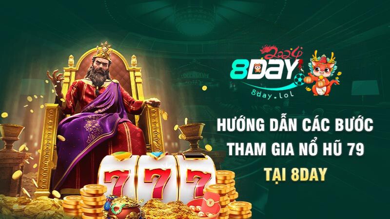 Hướng dẫn các bước tham gia nổ hũ 79 tại 8DAY