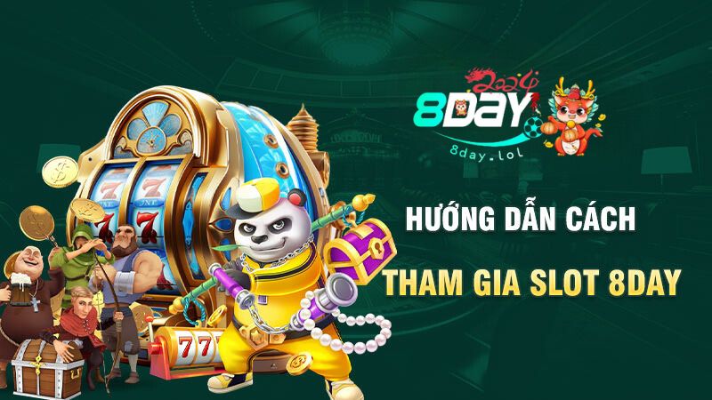 Hướng dẫn cách tham gia Slot 8DAY