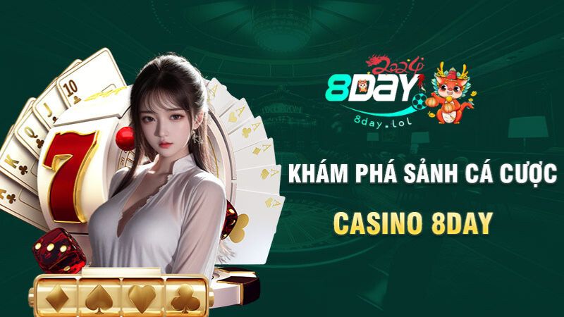 Khám phá sảnh cá cược casino 8DAY