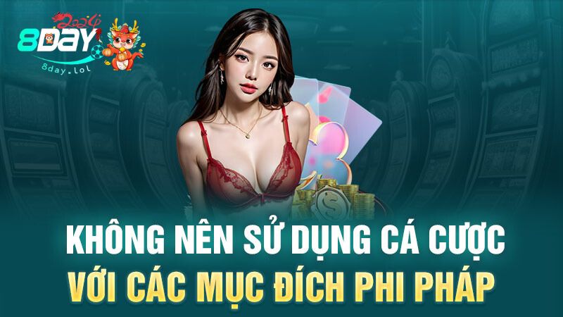 Không nên sử dụng cá cược với các mục đích phi pháp