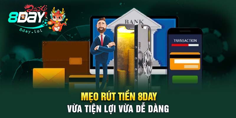 Mẹo rút tiền 8DAY vừa tiện lợi vừa dễ dàng