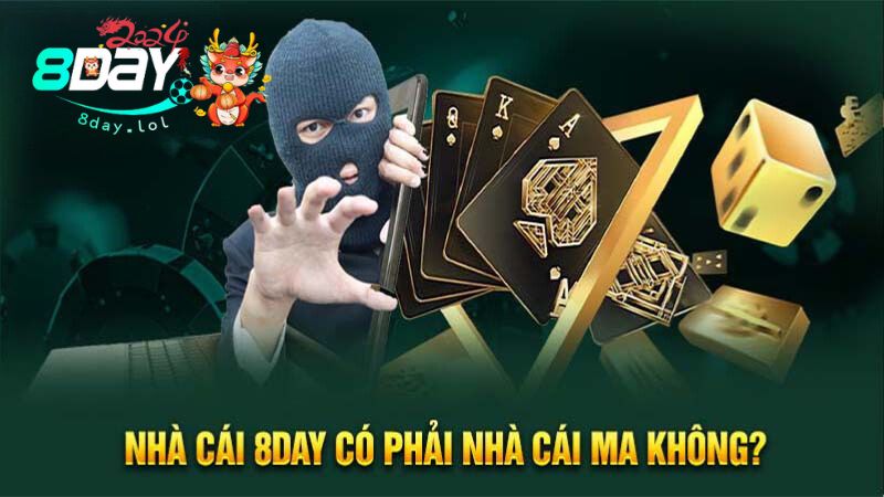 Nhà cái 8DAY có phải nhà cái ma không?