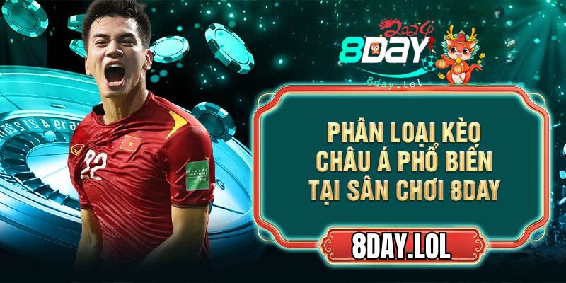 Phân loại kèo châu Á phổ biến tại sân chơi 8DAY