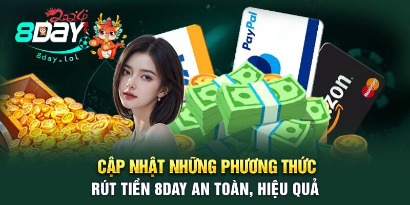 Cập Nhật Những Phương Thức Rút Tiền 8DAY An Toàn, Hiệu Quả