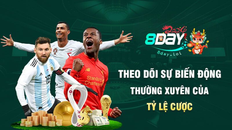 Theo dõi sự biến động thường xuyên của tỷ lệ cược