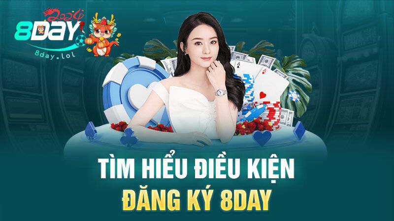 Tìm hiểu điều kiện đăng ký 8DAY
