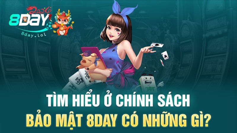 Tìm hiểu ở chính sách bảo mật 8DAY có những gì?