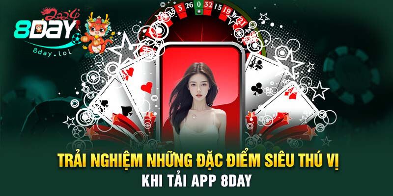 Trải nghiệm những đặc điểm siêu thú vị khi tải app 8DAY