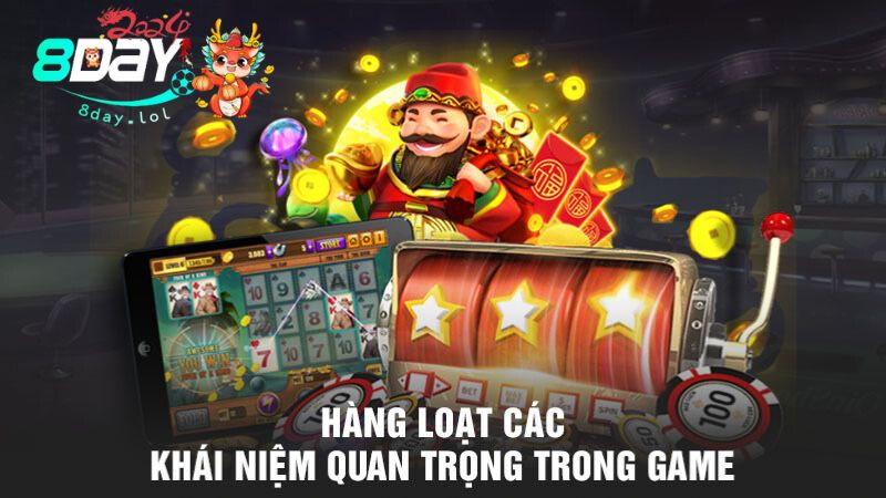 Hàng loạt các khái niệm quan trọng trong game