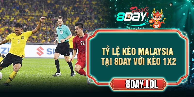 Tỷ lệ kèo Malaysia tại 8DAY với kèo 1x2