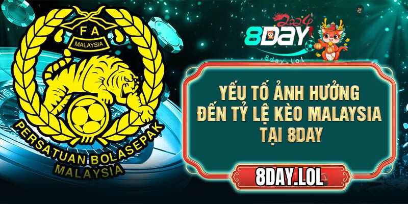 Yếu tố ảnh hưởng đến tỷ lệ kèo Malaysia tại 8DAY