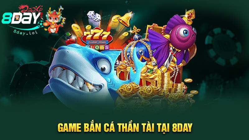 Game Bắn Cá Thần Tài tại 8DAY