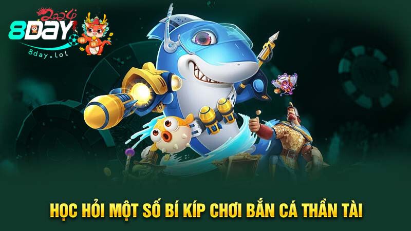 Học hỏi một số bí kíp chơi Bắn Cá Thần Tài