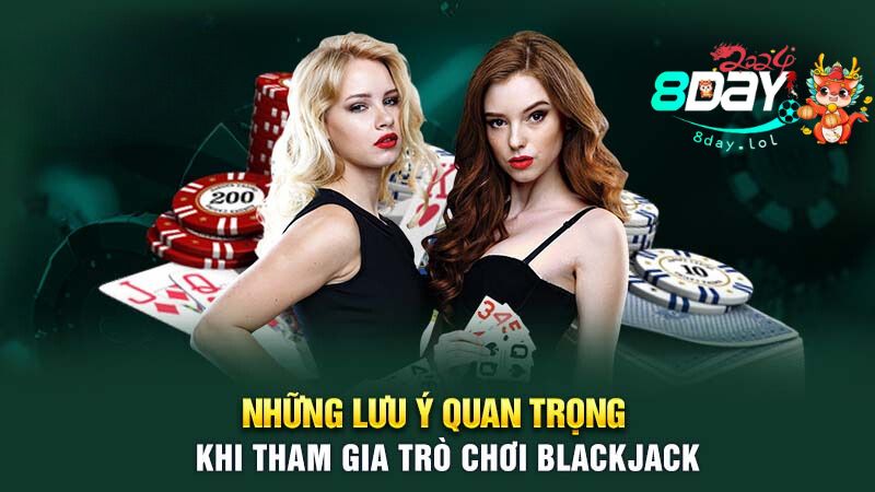 Những lưu ý quan trọng khi tham gia trò chơi Blackjack