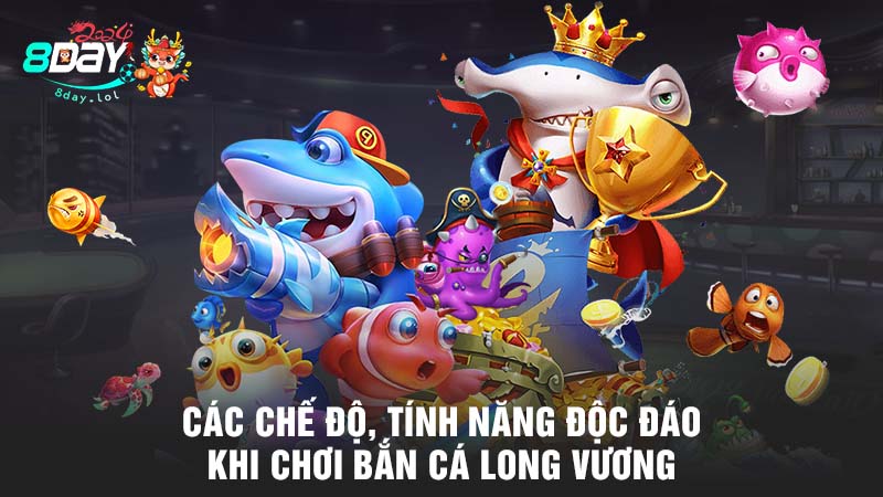 Các chế độ, tính năng độc đáo khi chơi Bắn cá Long Vương