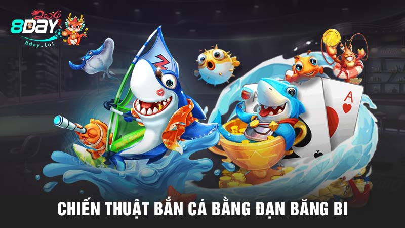 Chiến thuật bắn cá bằng đạn băng bi