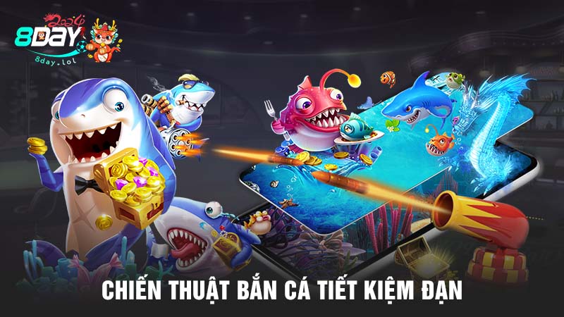 Chiến thuật bắn cá tiết kiệm đạn