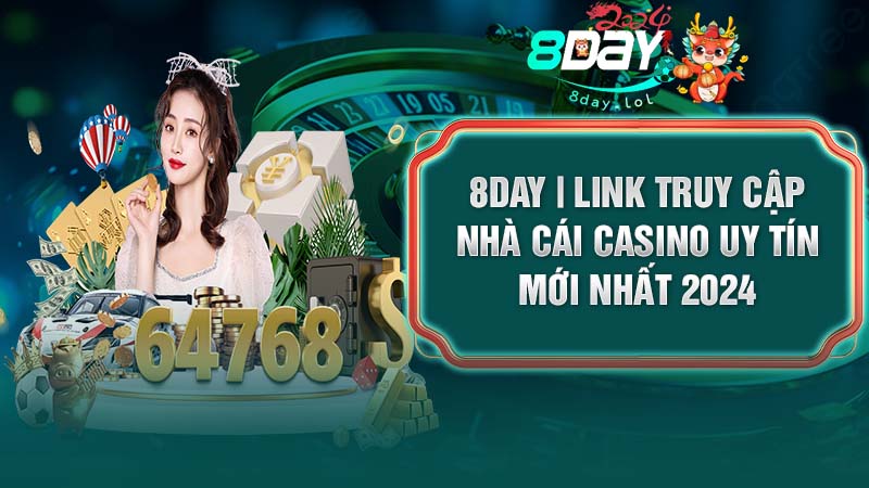 8DAY - Link Truy Cập Nhà Cái Casino Uy Tín Mới Nhất 2024